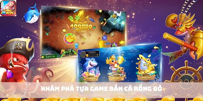 Khám phá tựa game bắn cá rồng đỏ