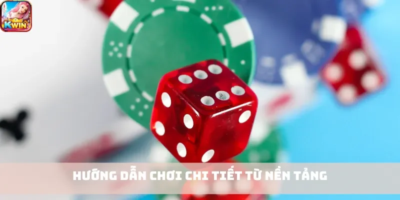 Hướng dẫn chơi chi tiết từ nền tảng