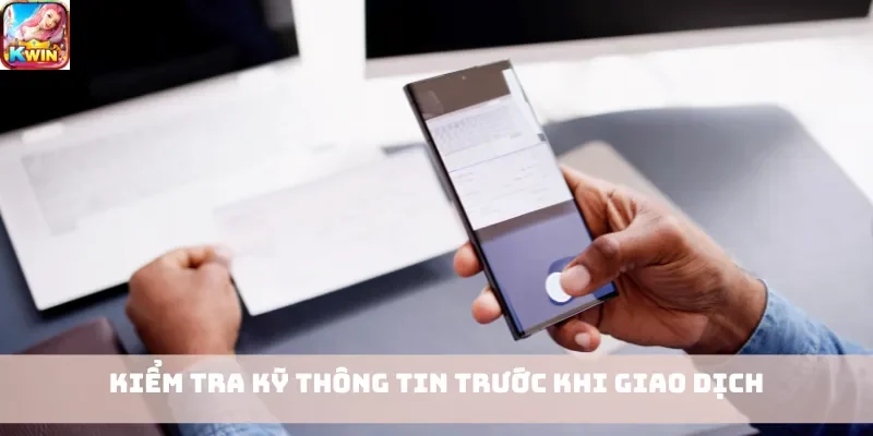 Kiểm tra kỹ thông tin trước khi giao dịch