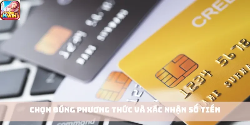Chọn đúng phương thức và xác nhận số tiền