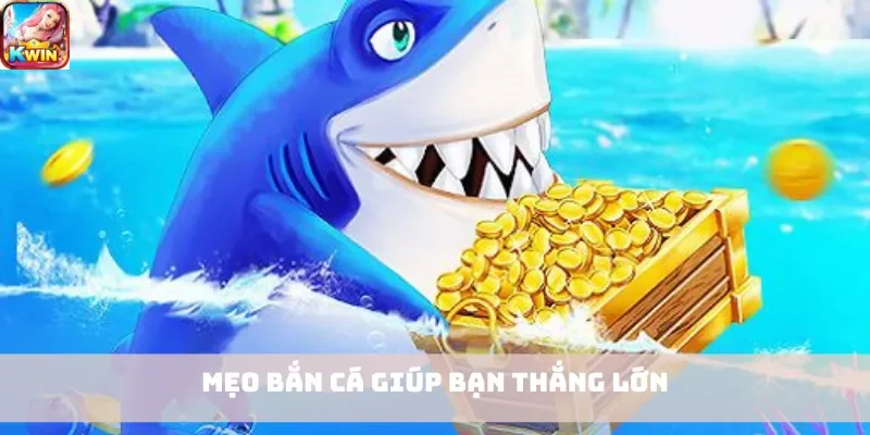 Mẹo bắn cá giúp bạn thắng lớn