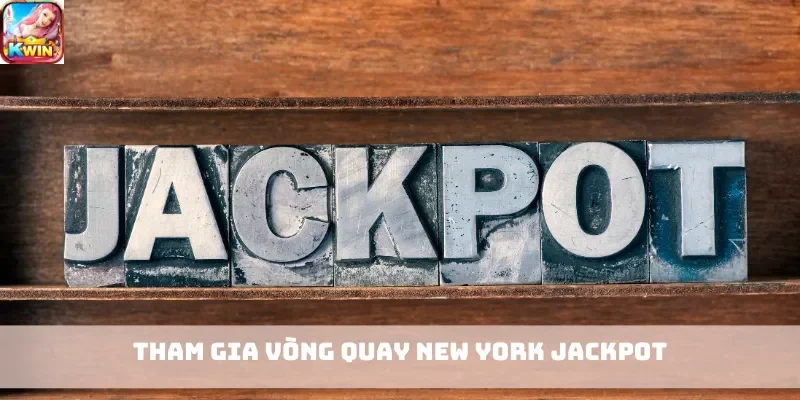 Tham gia Vòng Quay New York Jackpot