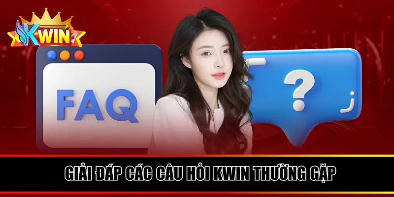 Giải đáp các câu hỏi Kwin thường gặp