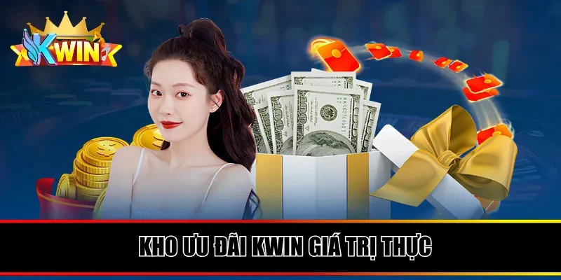 Kho ưu đãi Kwin giá trị thực